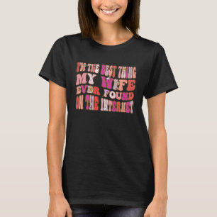 Ich bin das Beste, was meine Ehefrau je im Interne T-Shirt