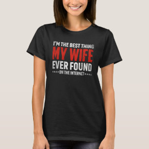 Ich bin das Beste, was meine Ehefrau je im Interne T-Shirt