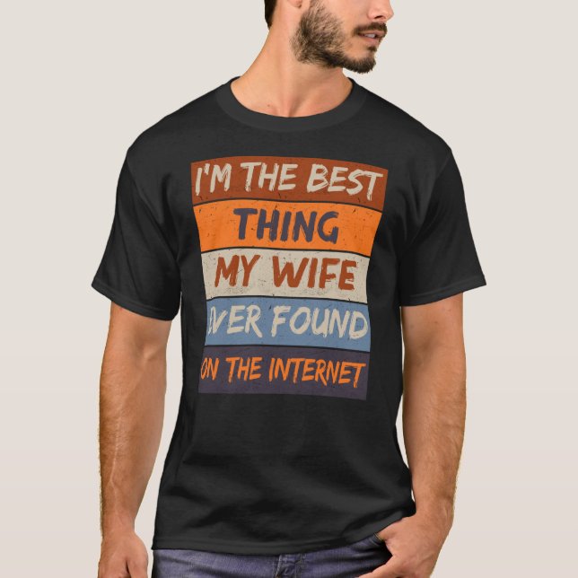Ich bin das Beste, was meine Ehefrau je im Interne T-Shirt (Vorderseite)