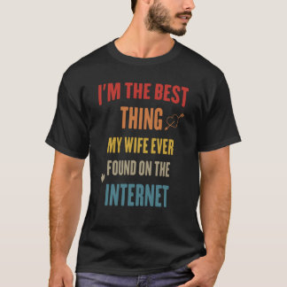 Ich bin das Beste, was meine Ehefrau je im Interne T-Shirt