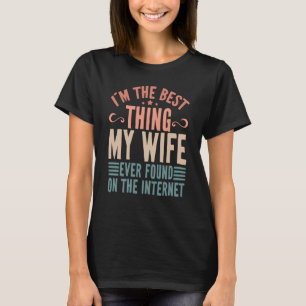 Ich bin das Beste, was meine Ehefrau je im Interne T-Shirt