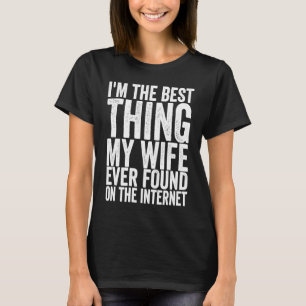 Ich bin das Beste, was meine Ehefrau je im Interne T-Shirt