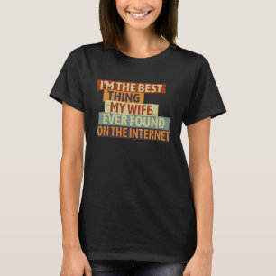 Ich bin das Beste, was meine Ehefrau je im Interne T-Shirt