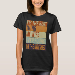 Ich bin das Beste, was meine Ehefrau je im Interne T-Shirt
