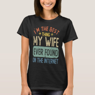 Ich bin das Beste, was meine Ehefrau je im Interne T-Shirt