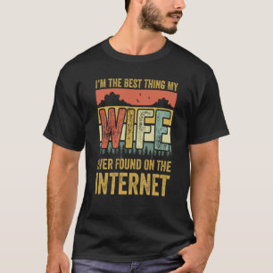 Ich bin das Beste, was meine Ehefrau je im Interne T-Shirt