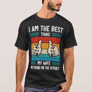 Ich bin das Beste, was meine Ehefrau je im Interne T-Shirt