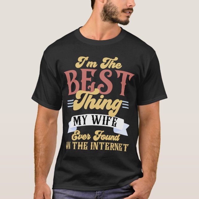 Ich bin das Beste, was meine Ehefrau je im Interne T-Shirt (Vorderseite)