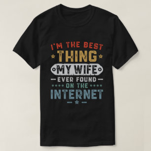 Ich bin das Beste, was meine Ehefrau je im Interne T-Shirt