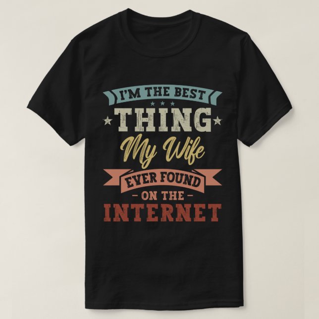Ich bin das Beste, was meine Ehefrau je im Interne T-Shirt (Design vorne)