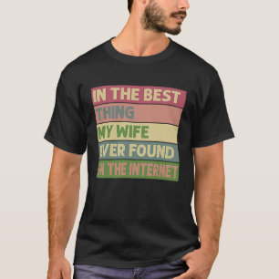 Ich bin das Beste, was meine Ehefrau je im Interne T-Shirt