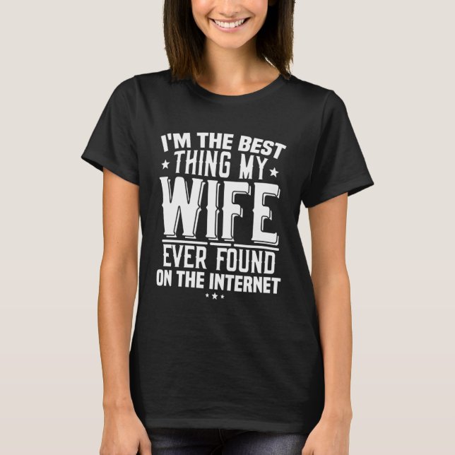 Ich bin das Beste, was meine Ehefrau je im Interne T-Shirt (Vorderseite)