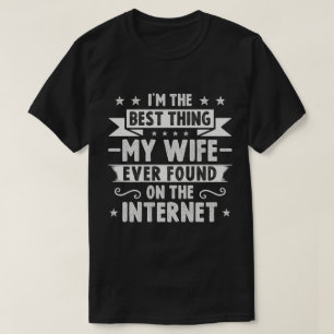 Ich bin das Beste, was meine Ehefrau je im Interne T-Shirt