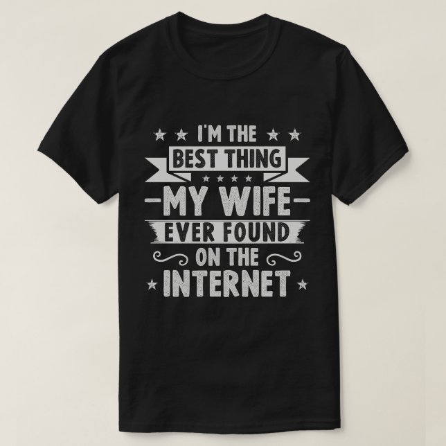Ich bin das Beste, was meine Ehefrau je im Interne T-Shirt (Design vorne)