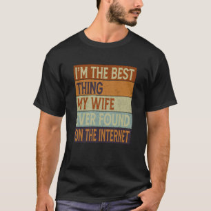 Ich bin das Beste, was meine Ehefrau je im Interne T-Shirt