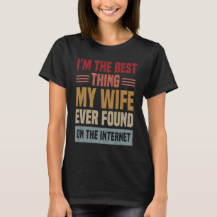 Ich bin das Beste, was meine Ehefrau je im Interne T-Shirt