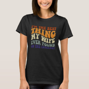 Ich bin das Beste, was meine Ehefrau je im Interne T-Shirt