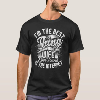 Ich bin das Beste, was meine Ehefrau je im Interne T-Shirt