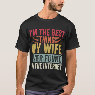 Ich bin das Beste, was meine Ehefrau je im Interne T-Shirt