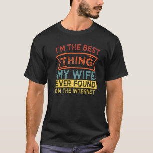 Ich bin das Beste, was meine Ehefrau je im Interne T-Shirt
