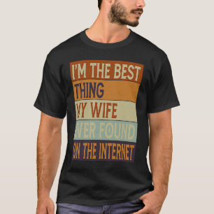 Ich bin das Beste, was meine Ehefrau je im Interne T-Shirt