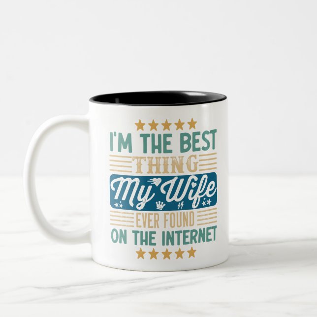 Ich bin das Beste, was meine Ehefrau je im Interne Zweifarbige Tasse (Links)