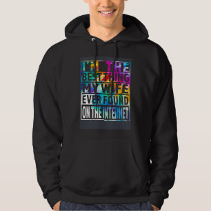 Ich bin das Beste, was meine Frau je im Internet g Hoodie