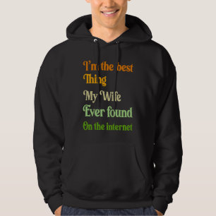 Ich bin das Beste, was meine Frau je im Internet g Hoodie