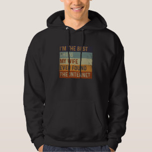 Ich bin das Beste, was meine Frau je im Internet g Hoodie