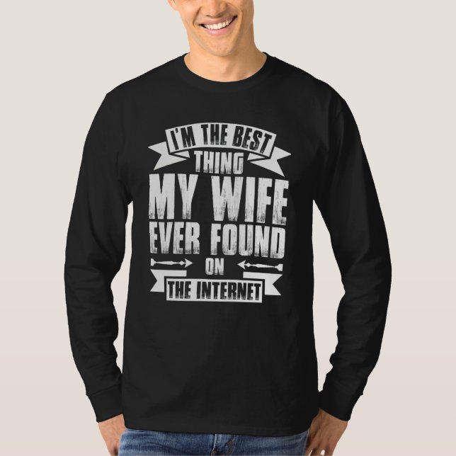 Ich bin das Beste, was meine Frau je im Internet g T-Shirt (Vorderseite)