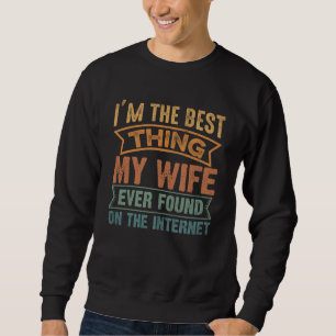 Ich bin das Beste, was meine Frau jemals im Intern Sweatshirt