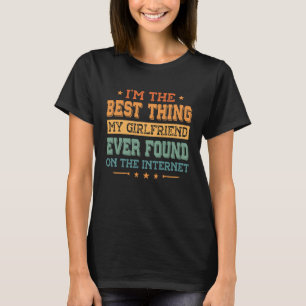 Ich bin das Beste, was meine Freundin je auf dem M T-Shirt