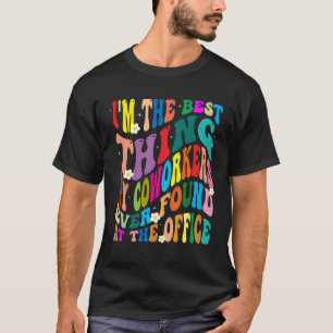 Ich bin das Beste, was meine Kollegen je bei gefun T-Shirt