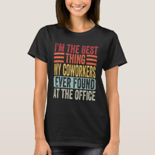 Ich bin das Beste, was meine Kollegen je bei gefun T-Shirt