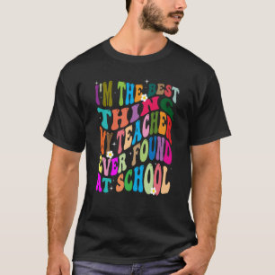 Ich bin das Beste, was meine Lehrer je in Schoo ge T-Shirt