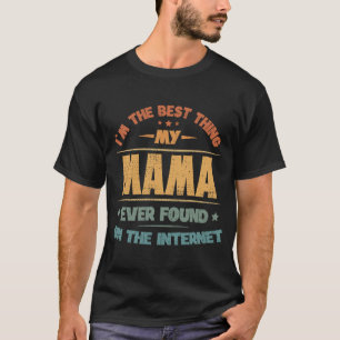 Ich bin das Beste, was meine Mama je im Internet g T-Shirt