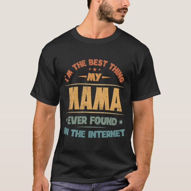 Ich bin das Beste, was meine Mama je im Internet g T-Shirt (Vorderseite)