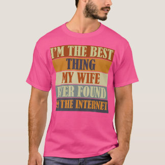 ICH BIN DAS Beste, was meiner Frau je im Internet T-Shirt
