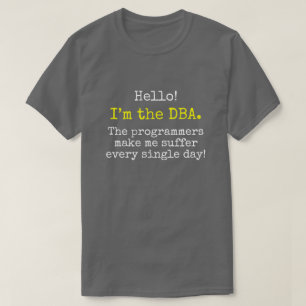 "Ich bin das DBA. Die Programmierer lassen mich T-Shirt