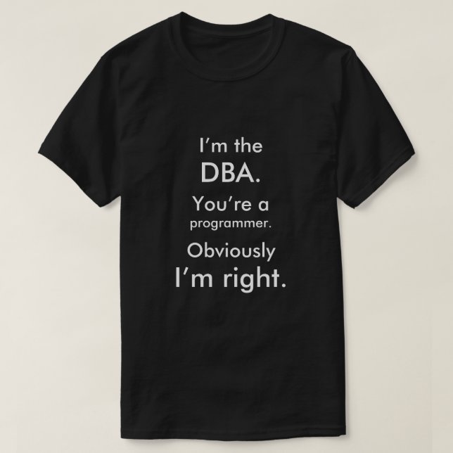 Ich bin das DBA. Sie sind ein Programmierer. Ich T-Shirt (Design vorne)