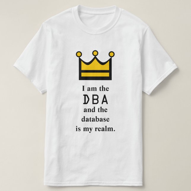 Ich bin das DBA und die Datenbank ist mein Reich T-Shirt (Design vorne)