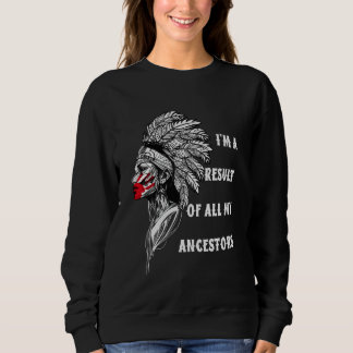 Ich bin das Ergebnis all meiner stolzen einheimisc Sweatshirt