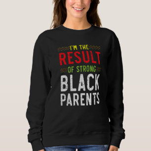 Ich bin das Ergebnis schwarzer starker Eltern Afri Sweatshirt