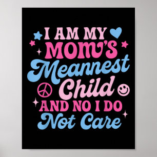 Ich bin das Gemeinste Kind meiner Mama und mir ist Poster