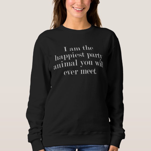 Ich bin das glücklichste Partytier, das du jemals  Sweatshirt (Vorderseite)
