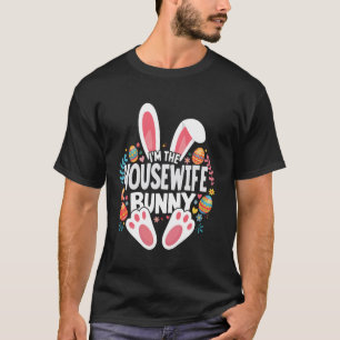 Ich bin das Hausfrau-Häschen, passend zur Osterfam T-Shirt