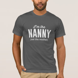 Ich bin das Kindermädchen, nicht die Mutter T-Shirt