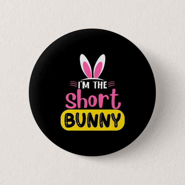 Ich bin das kurze Bunny-Kaninochen-Ohren-Ei Lustig Button (Vorderseite)