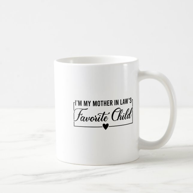 Ich bin das Lieblingskind meiner Schwiegermutter,  Kaffeetasse (Rechts)