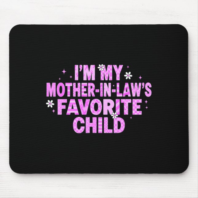 Ich bin das Lieblingskind meiner Schwiegermutter Mousepad (Vorne)
